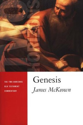 Genesis: Two Horizons Old Testament Commentary [THOTC]  -     By: James McKeown
