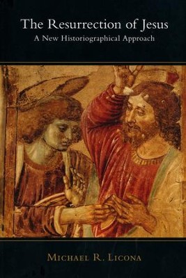 The Resurrection of Jesus: A New Historiographical Approach  -     By: Michael R. Licona
