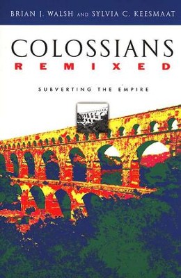 Colossians Remixed: Subverting the Empire  -     By: Brian J. Walsh, Sylvia C. Keesmaat
