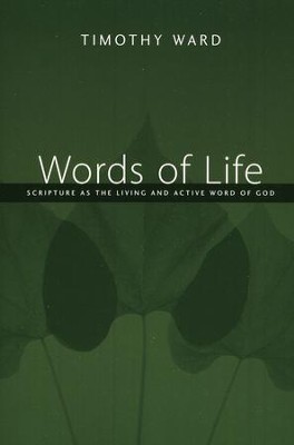 Words of Life: Scripture as the Living and Active Word of God  -     By: Timothy Ward
