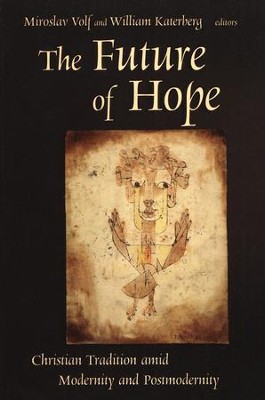 The Future of Hope: Christian Tradition amid Modernity and Postmodernity  -     Edited By: William H. Katerberg, Miroslav Volf
    By: Miroslav Volf & William H. Katerberg, eds.

