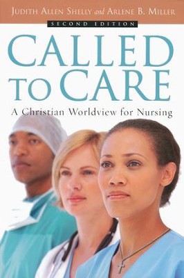 Called to Care: A Christian Worldview for Nursing  -     By: Judith Allen Shelly, Arlene B. Miller
