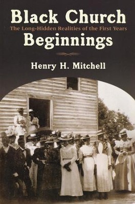 Black Church Beginnings: The Long-Hidden Realities of the First Years  -     By: Henry H. Mitchell

