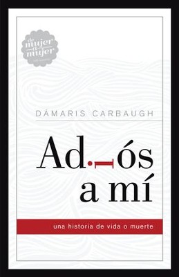 Adios a mi: Una historia de vida o muerte - eBook  -     By: DÃ¡maris Carbaugh
