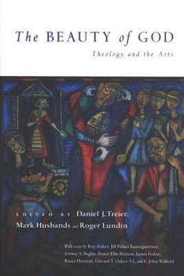 The Beauty of God: Theology and the Arts  -     By: Daniel J. Treier, Mark Husbands, Roger Lundin
