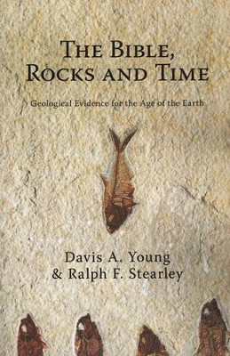 The Bible, Rocks, and Time: Geological Evidence for the Age of the Earth  -     By: Davis A. Young, Ralph Stearley
