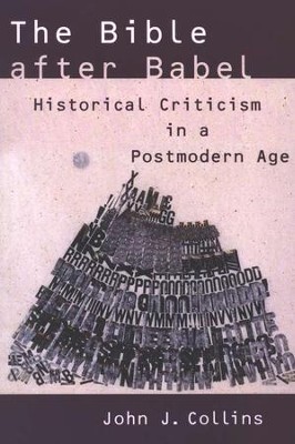 The Bible after Babel: Historical Criticism in a Postmodern Age  -     By: John J. Collins

