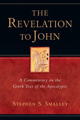The Revelation to John: A Commentary on the Greek Text of the Apocalypse  -     By: Stephen S. Smalley
