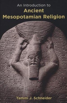 An Introduction to Ancient Mesopotamian Religion  -     By: Tammi J. Schneider
