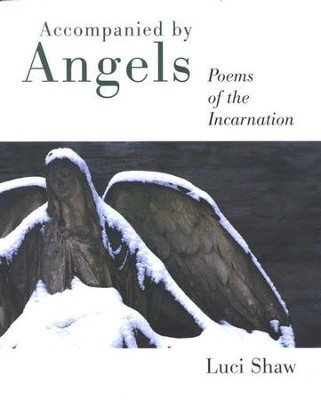 Accompanied by Angels: Poems of the Incarnation  -     By: Luci Shaw
