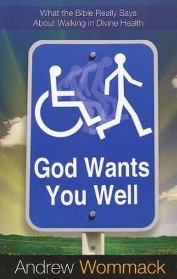 God Wants You Well: What The Bible Really Says About Walking In Divine Health  -     By: Andrew Wommack
