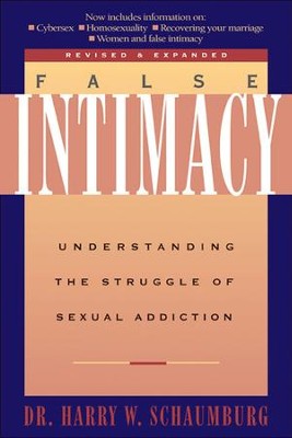 False Intimacy: Understanding the Struggle of Sexual Addiction  -     By: Harry W. Schaumburg
