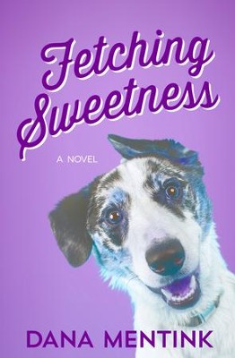 Fetching Sweetness - eBook  -     By: Dana Mentink
