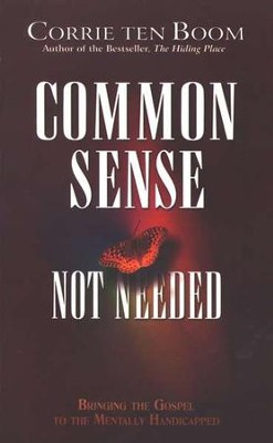 Common Sense Not Needed-Revised   -     By: Corrie ten Boom
