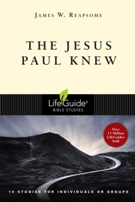 The Jesus Paul Knew, LifeGuide Bible Study  -     By: James Reapsome
