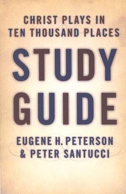 Christ Plays in Ten Thousand Places, Study Guide   -     By: Eugene H. Peterson, Peter Santucci
