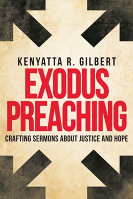 Exodus Preaching: Crafting Sermons about Justice and Hope  -     By: Kenyatta R. Gilbert