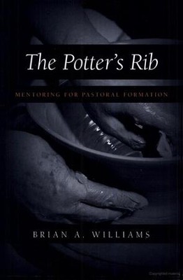 The Potter's Rib: Mentoring for Pastoral Formation  -     By: Brian A. Williams
