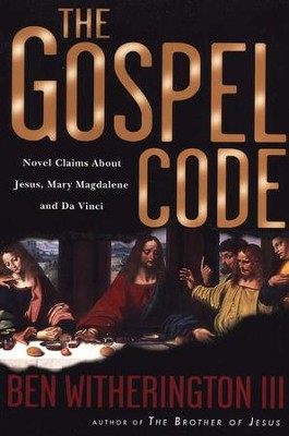 The Gospel Code: Novel Claims About Jesus, Mary Magdalene, and Da Vinci  -     By: Ben Witherington III
