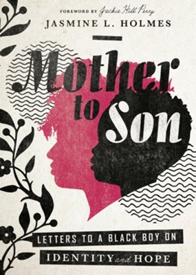 Mother to Son: Letters to a Black Boy on Identity and Hope  -     By: Jasmine L. Holmes
