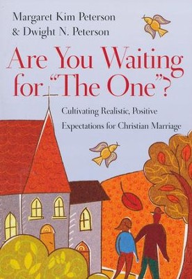 Are You Waiting for the One? Cultivating Realistic, Positive Expectations for Christian Marriage  -     By: Margaret Kim Peterson, Dwight Peterson
