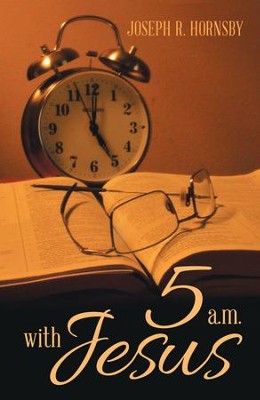 5 A.M. with Jesus - eBook  -     By: Joseph R. Hornsby

