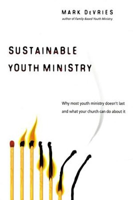 Sustainable Youth Ministry: Why Most Youth Ministry Doesn't Last and What Your Church Can Do About It  -     By: Mark DeVries
