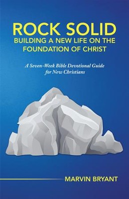 Rock Solid Building a New Life on the Foundation of Christ: A Seven-Week Bible Devotional Guide for New Christians - eBook  -     By: Marvin Bryant
