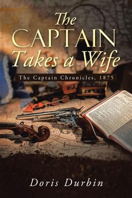 The Captain Takes a Wife: The Captain Chronicles, 1875 - eBook  -     By: Doris Durbin
