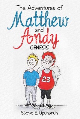 The Adventures of Matthew and Andy: Genesis - eBook  -     By: Steve E. Upchurch

