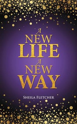 A New Life A New Way - eBook  -     By: Sheila Fletcher

