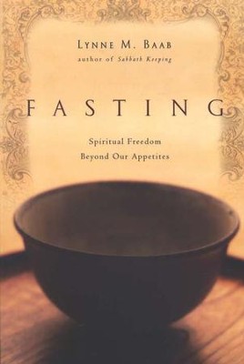 Fasting: Spiritual Freedom Beyond Our Appetites  -     By: Lynne M. Baab