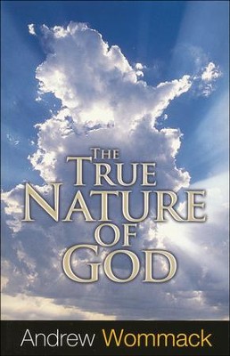 The True Nature of God  -     By: Andrew Wommack

