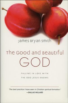 The Good and Beautiful God: Falling in Love with the God Jesus Knows  -     By: James Bryan Smith

