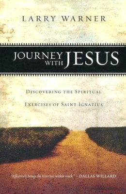 Journey with Jesus: Discovering the Spiritual Exercises of Saint Ignatius  -     By: Larry Warner
