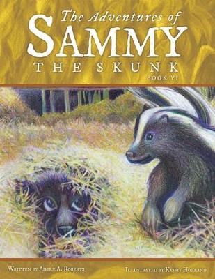 The Adventures of Sammy the Skunk: Book Six - eBook  -     By: Adele A. Roberts

