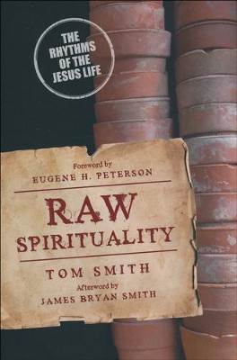 Raw Spirituality: The Rhythms of the Jesus Life   -     By: Tom Smith
