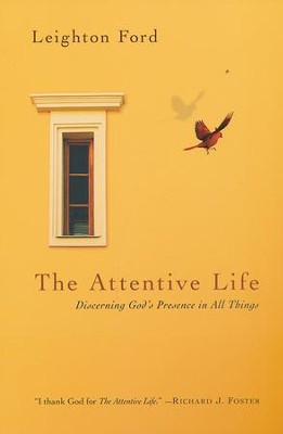 The Attentive Life: Discerning God's Presence in All Things  -     By: Leighton Ford
