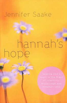 Hannah's Hope: Seeking God's Heart in the Midst of Infertility, Miscarriage, & Adoption Loss  -     By: Jennifer Saake

