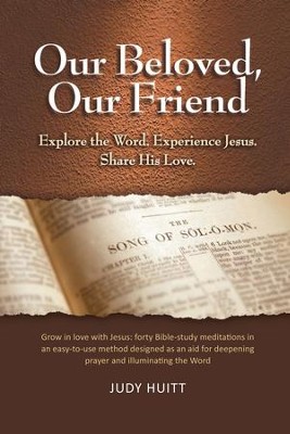 Our Beloved, Our Friend: Explore the Word. Experience Jesus. Share His Love. - eBook  -     By: Judy Huitt
