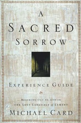 A Sacred Sorrow: Experience Guide   -     By: Michael Card
