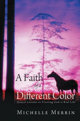 A Faith of a Different Color: Honest Lessons on Trusting God in Real Life - eBook  -     By: Michelle Merrin
