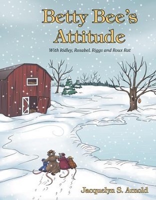 Betty Bee's Attitude: With Ridley, Rosabel, Riggs and Roux Rat - eBook  -     By: Jacquelyn S. Arnold
