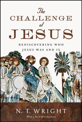 The Challenge of Jesus: Rediscovering Who Jesus Was and Is  -     By: N.T. Wright
