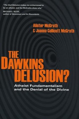 The Dawkins Delusion? Atheist Fundamentalism and the Denial of the Divine  -     By: Alister McGrath, Joanna Collicutt McGrath
