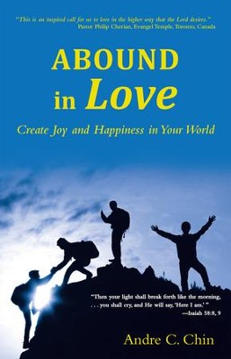 Abound in Love: Create Joy and Happiness in Your World - eBook  -     By: Andre C. Chin
