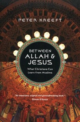 Between Allah & Jesus: What Christians Can Learn from Muslims  -     By: Peter Kreeft
