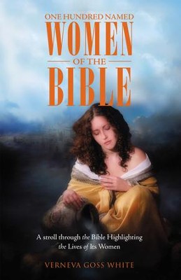 One Hundred Named Women of the Bible: A stroll through the Bible ...