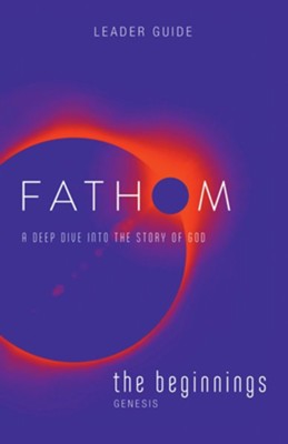Fathom Bible Studies: The Beginnings Leader Guide   - 