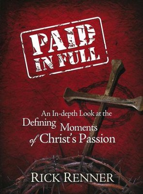 Paid In Full: An In-depth Look at the Defining Moments of Christ's Passion  -     By: Rick Renner
